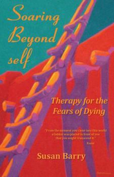 Hardcover Soaring Beyond self: Therapy for the Fears of Dying Book