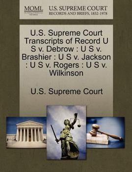 Paperback U.S. Supreme Court Transcripts of Record U S V. Debrow: U S V. Brashier: U S V. Jackson: U S V. Rogers: U S V. Wilkinson Book