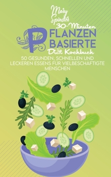 Hardcover 30-Minuten Pflanzenbasierte Di?t Kochbuch: 50 Gesunden, Schnellen Und Leckeren Essens F?r Vielbesch?ftigte Menschen (30-Minutes Plant Based Diet Cookb [German] Book