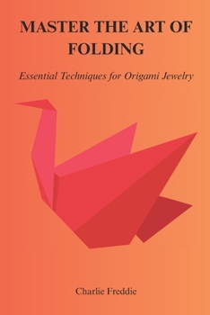 Paperback Master the Art of Folding: Essential Techniques for Origami Jewelry Book