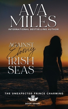 Paperback Against Ebony Irish Seas (The Unexpected Prince Charming Series) Book