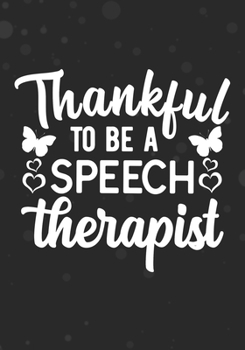 Thankful To Be A Speech Therapist: Blank Lined Journal Notebooks For Therapist Thanksgiving Gift  Speech Language Therapist ,Therapy Life  For Your Favorite Therapist