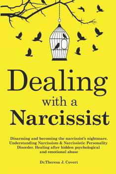 Paperback Dealing with a Narcissist: Disarming and becoming the Narcissist's nightmare. Understanding Narcissism & Narcissistic personality disorder. Heali Book