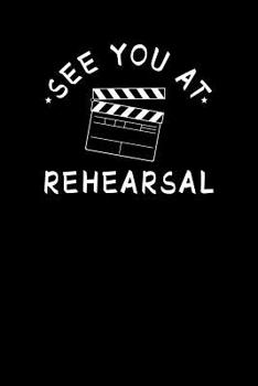 See You at Rehearsal : Unique Acting Notebook 6 X9 Notepad Actors Statist Drama Lovers