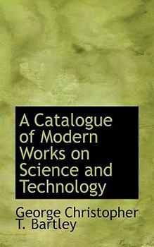 A Catalogue of Modern Works on Science and Technology
