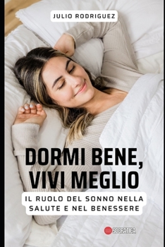 Paperback Dormi bene, vivi meglio: Il ruolo del sonno nella salute e nel benessere [Italian] Book