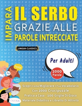 Paperback IMPARA IL SERBO GRAZIE ALLE PAROLE INTRECCIATE - PER ADULTI - Scopri Come Migliorare Il Tuo Vocabolario Con 2000 Crucipuzzle e Pratica a Casa - 100 Gr [Italian] Book