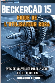 BeckerCAD 15 GUIDE DE L'UTILISATEUR 2026 (French Edition)