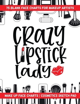 Paperback Crazy Lipstick Lady - 75 Blank Face Charts For Makeup Artists: Make Up Face Charts / Cosmetics Sketch Pad Book