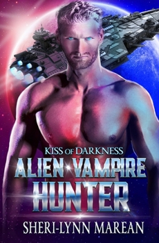 Kiss of Darkness: Alien Vampire Hunter - Book #1 of the Alien Vampire Hunter