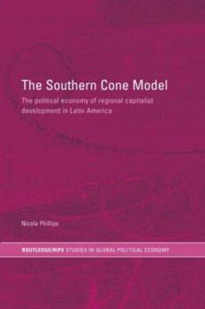 Hardcover The Southern Cone Model: The Political Economy of Regional Capitalist Development in Latin America Book