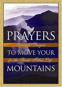 Hardcover Prayers to Move Your Mountains: Powerful Prayers for the Spirit-Filled Life Book