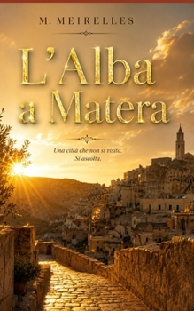 L'Alba a Matera: Una città che non si visita. Si ascolta. (Italian Edition)