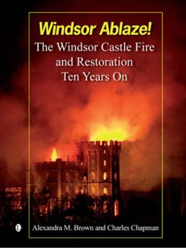 Paperback Windsor Ablaze!: The Windsor Castle Fire and Restoration, Ten Years on Book