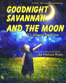 Paperback Goodnight Savannah and the Moon, It's Almost Bedtime: Personalized Children's Books, Personalized Gifts, and Bedtime Stories Book