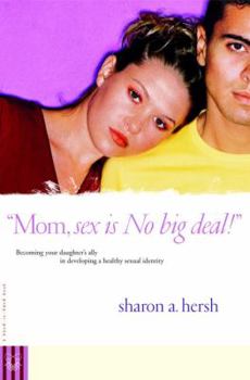 Paperback Mom, Sex Is No Big Deal!: Becoming Your Daughter's Ally in Developing a Healthy Sexual Identity Book