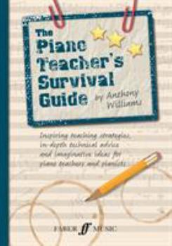 Paperback The Piano Teacher's Survival Guide: Inspiring Teaching Strategies, In-Depth Technical Advice, and Imaginative Ideas for Piano Teachers and Pianists Book
