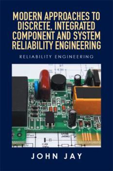 Paperback Modern Approaches to Discrete, Integrated Component and System Reliability Engineering: Reliability Engineering Book