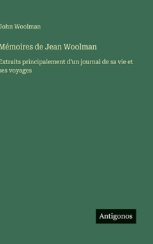 Mémoires de Jean Woolman: Extraits principalement d'un journal de sa vie et ses voyages (French Edition)