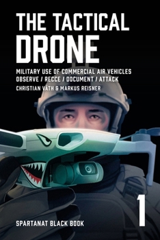 Paperback The Tactical Drone: Military Use of Commercial Air Vehicles - Observe / Recce / Document / Attack Book