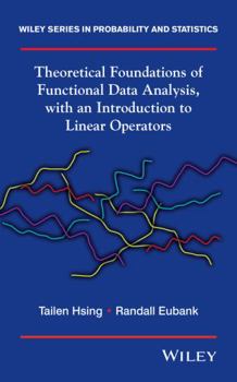 Hardcover Theoretical Foundations of Functional Data Analysis, with an Introduction to Linear Operators Book