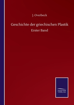 Geschichte der griechischen Plastik: Erster Band (German Edition)