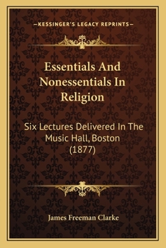 Paperback Essentials And Nonessentials In Religion: Six Lectures Delivered In The Music Hall, Boston (1877) Book