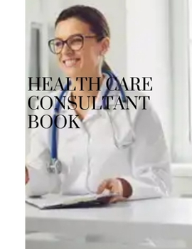 Paperback Health care consultant book: comsultant book for all healthcare practitioner [Large Print] Book
