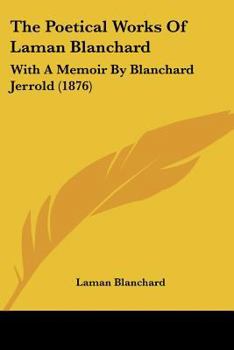 Paperback The Poetical Works Of Laman Blanchard: With A Memoir By Blanchard Jerrold (1876) Book