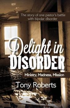 Paperback Delight in Disorder: Ministry, Madness, Mission Book