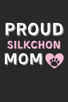 Proud Silkchon Mom: Lined Journal, 120 Pages, 6 x 9, Silkchon Dog Mom Gift Idea, Black Matte Finish (Proud Silkchon Mom Journal)
