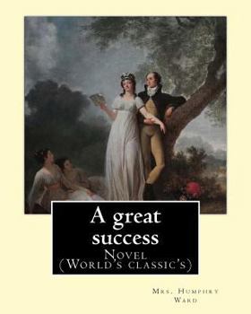 Paperback A great success. By: Mrs. Humphry Ward: Novel (World's classic's) Book