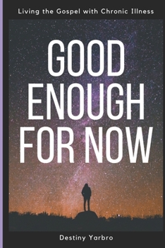 Paperback Good Enough For Now: Living the Gospel with Chronic Illness Book