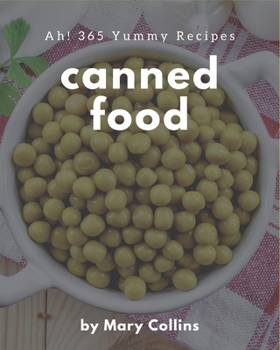 Paperback Ah! 365 Yummy Canned Food Recipes: I Love Yummy Canned Food Cookbook! Book