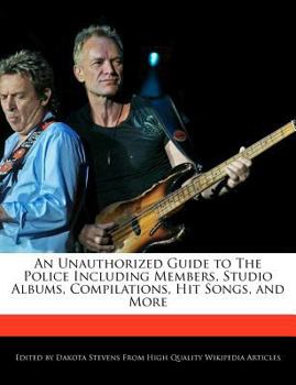 Paperback An Unauthorized Guide to the Police Including Members, Studio Albums, Compilations, Hit Songs, and More Book