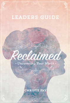 Paperback Reclaimed - Leaders Guide: Uncovering Your Worth Book