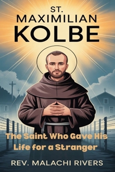 ST. MAXIMILIAN KOLBE: The Saint Who Gave His Life for a Stranger