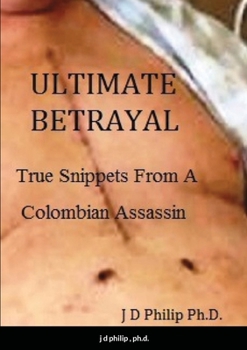 Paperback Ultimate Betrayal: True Snippets From A Colombian Assassin Book