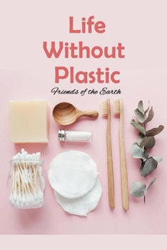 Paperback Life Without Plastic: Friends of the Earth: Zero Plastic Waste Lifestyle Book