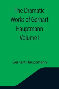 Paperback The Dramatic Works of Gerhart Hauptmann Volume I Book