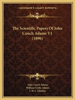 Paperback The Scientific Papers Of John Couch Adams V1 (1896) Book