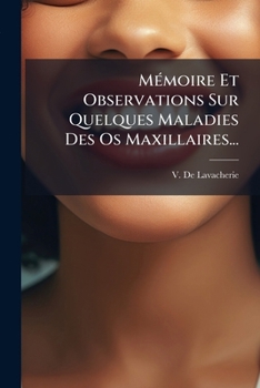 Paperback Mémoire Et Observations Sur Quelques Maladies Des Os Maxillaires... [French] Book