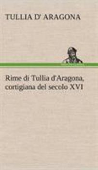 Hardcover Rime di Tullia d'Aragona, cortigiana del secolo XVI [German] Book
