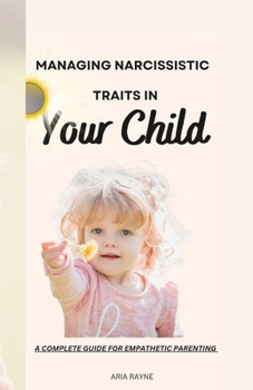 Paperback How to Manage Narcissistic Traits in Your Child: A Complete Guide for Empathic Parenting Book