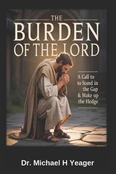 THE BURDEN OF THE LORD: A Call To Stand In The Gap & Make Up The Hedge