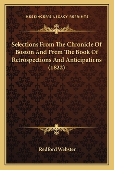 Paperback Selections From The Chronicle Of Boston And From The Book Of Retrospections And Anticipations (1822) Book