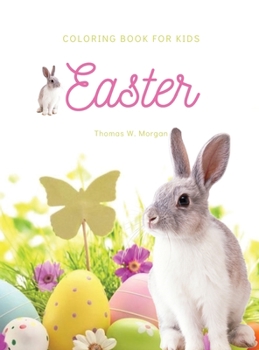 Easter Coloring Book for Kids: A Beautiful Collection of Fun and Easy Happy Easter Coloring Pages for Girls, Boys and Kids Ages 4-8 Makes Amazing Gift ... Pages with Bunnies and Eggs for Children