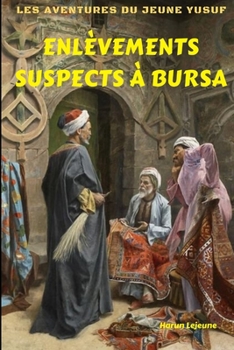 Paperback Les aventures du jeune Yusuf: Enlèvements suspects à Bursa [French] Book