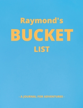 Paperback Raymond's Bucket List: A Creative, Personalized Bucket List Gift For Raymond To Journal Adventures. 8.5 X 11 Inches - 120 Pages (54 'What I W Book