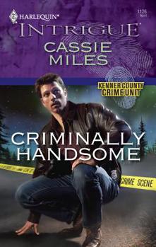 Criminally Handsome - Book #4 of the Kenner County Crime Unit